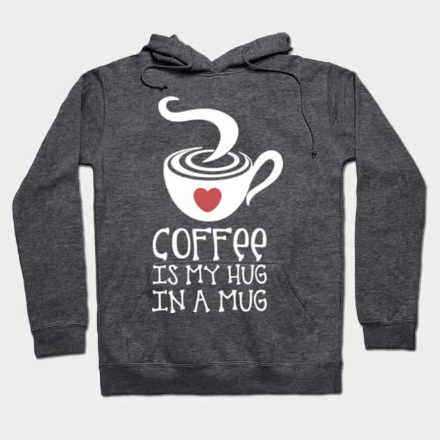 Coffee is my Hug in a Mug Hoodie by Artizan